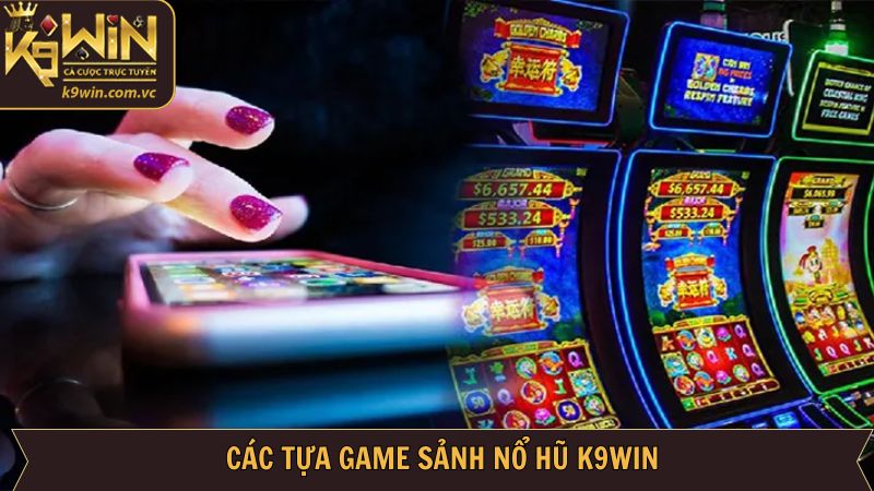 Khám phá loạt tựa game đang làm mưa làm gió tại K9WIN