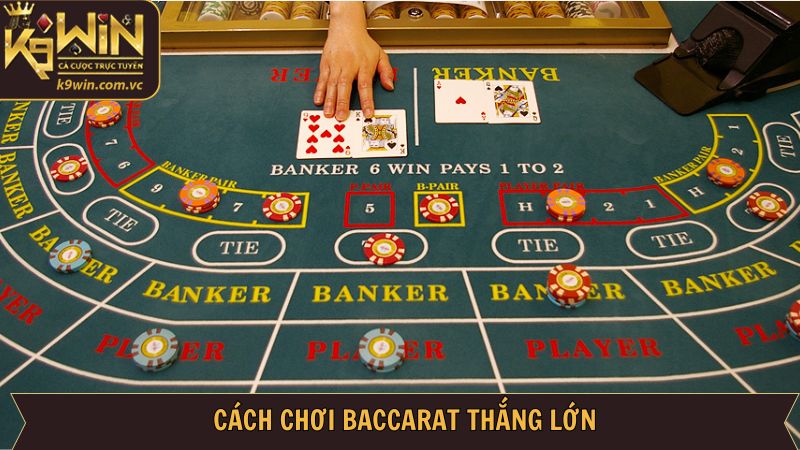 Một vài cách chơi Baccarat thắng cực đậm