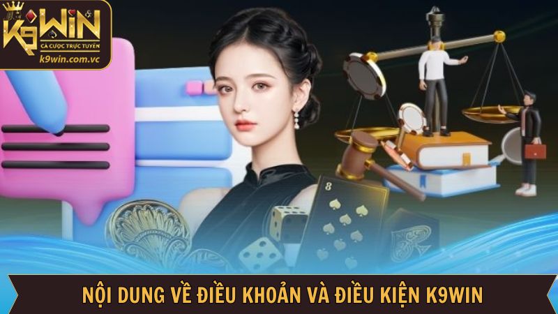 Thông tin cần nắm về điều khoản và điều kiện K9WIN