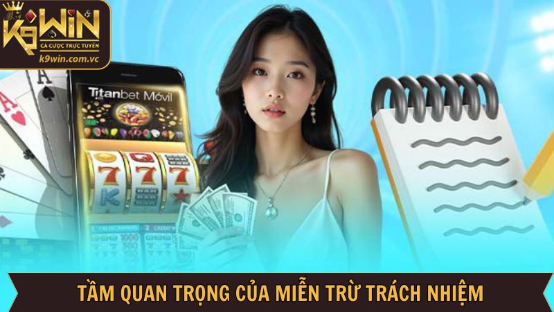 Lý do cần phải biết chính sách miễn trừ tại K9WIN