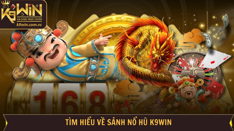 Tổng thể về sảnh nổ hũ K9WIN