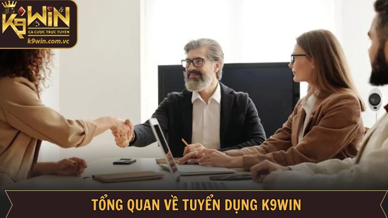 Tổng quan về tuyển dụng K9WIN 