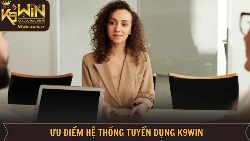 Ưu điểm của hệ thống công việc tại K9WIN