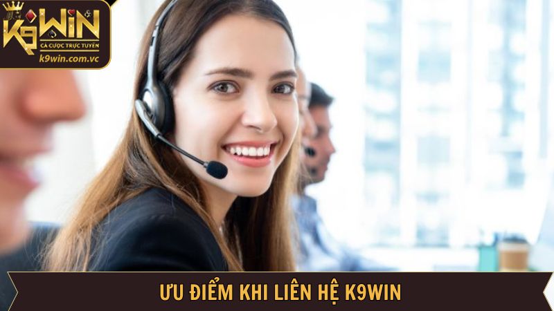 Ưu điểm khiến cho liên hệ K9WIN thu hút