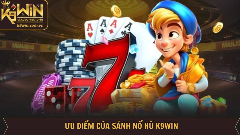 Những ưu điểm giúp K9WIN trở thành lựa chọn số một